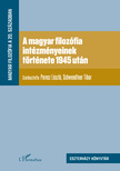 Perecz László[szerk.]-Schwendtner Tibor[szerk.] - A magyar filozófia intézményeinek története 1945 után
