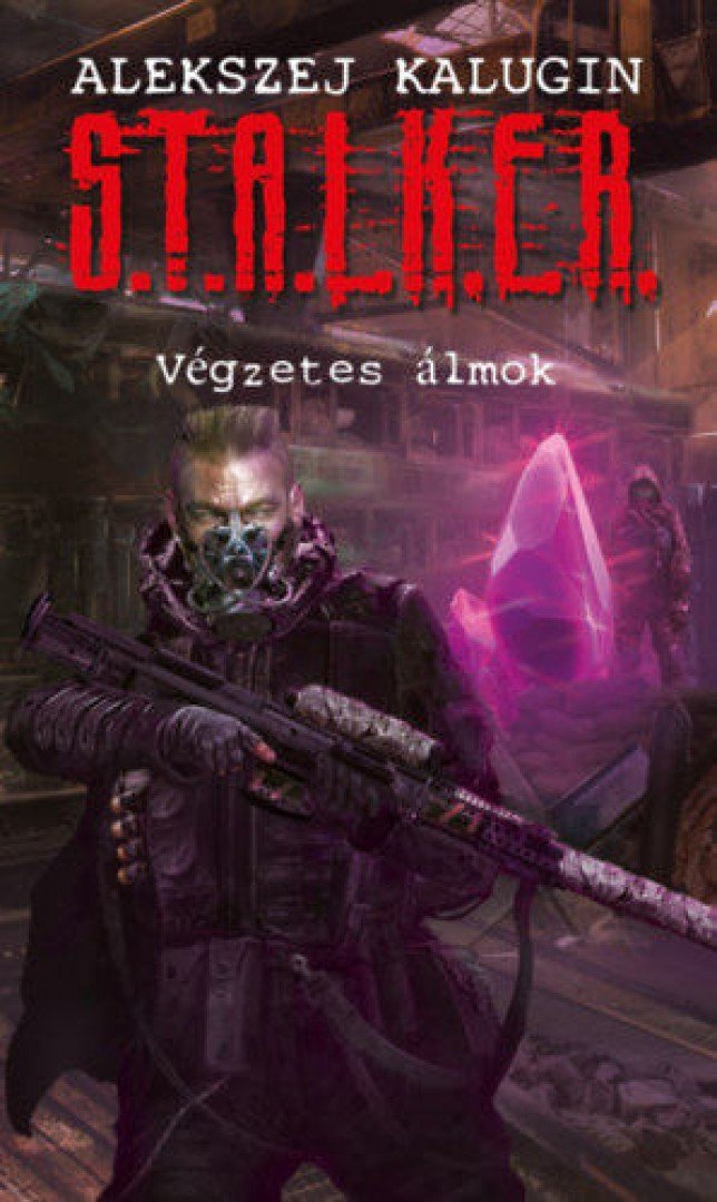 Alekszej Kalugin - S.T.A.L.K.E.R. - Végzetes álmok [antikvár]