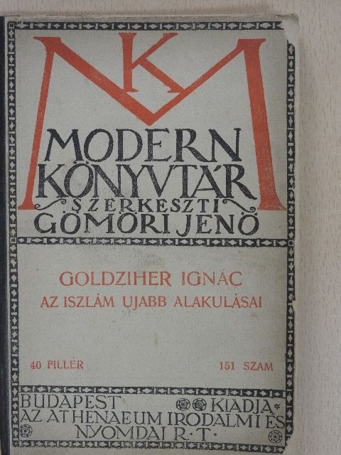 Goldziher Ignác - Az iszlám ujabb alakulásai [antikvár]