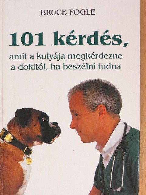 Bruce Fogle - 101 kérdés, amit a kutyája megkérdezne a dokitól, ha beszélni tudna [antikvár]