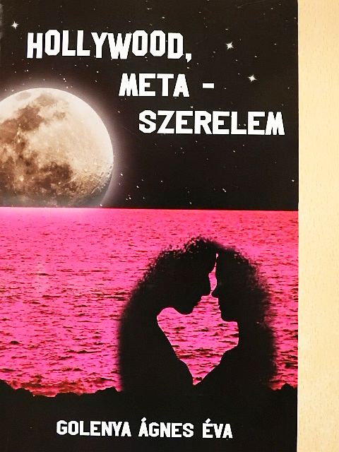 Golenya Ágnes Éva - Hollywood, meta-szerelem [antikvár]