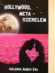Golenya Ágnes Éva - Hollywood, meta-szerelem [antikvár]