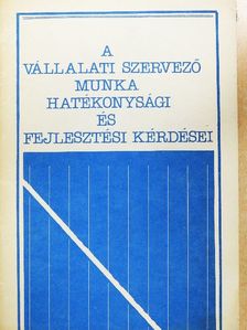 Dr. Fésűs Károly - A vállalati szervező munka hatékonysági és fejlesztési kérdései [antikvár]