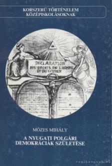 MÓZES MIHÁLY - A nyugati polgári demokráciák születése [antikvár]