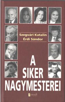 SZEGVÁRI KATALIN, ÉRDI SÁNDOR - A siker nagymesterei [antikvár]