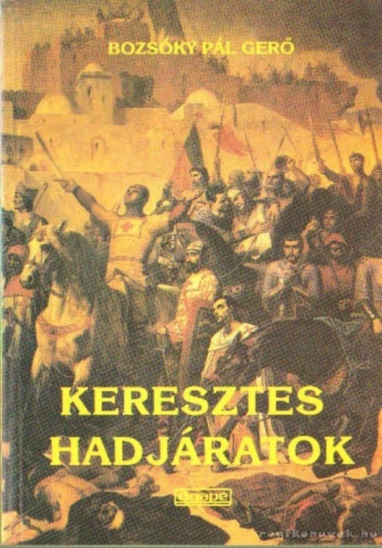 BOZSÓKY PÁL GERGŐ - Keresztes hadjáratok [antikvár]