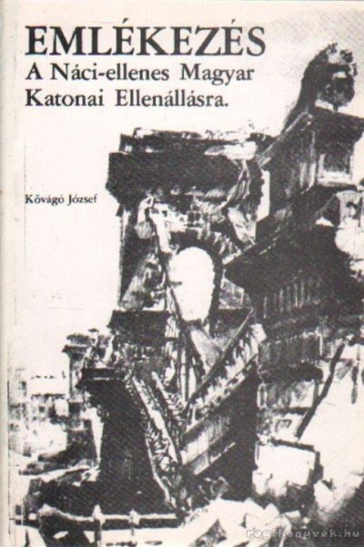 Kővágó József - Emlékezés a Náci-ellenes Magyar Katonai Ellenállásra [antikvár]