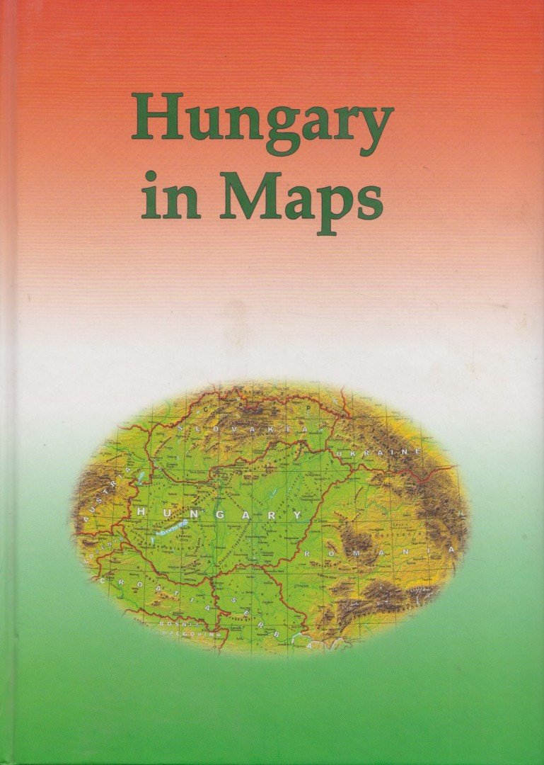 Kocsis Károly, Schweitzer Ferenc - Hungary in Maps (dedikált) [antikvár]