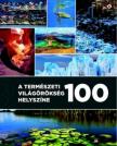 Unger Enikő (Szerk.) - A természeti világörökség 100 helyszíne [antikvár]