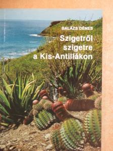 Balázs Dénes - Szigetről szigetre a Kis-Antillákon [antikvár]