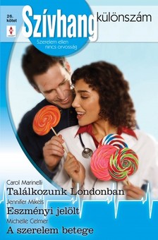 Carol Marinelli, Jennifer Mikels, Michelle Celmer - Szívhang különszám 26. kötet (Találkozunk Londonban, Eszményi jelölt, A szerelem betege) [eKönyv: epub, mobi]