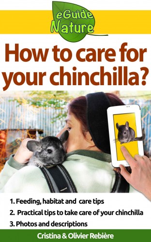 Olivier Rebiere Cristina Rebiere, - How to care for your chinchilla? - Small digital guide to take care of your pet [eKönyv: epub, mobi]