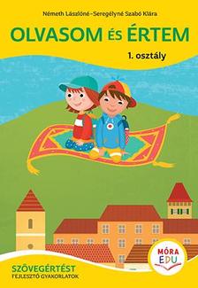 NÉMETH LÁSZLÓNÉ - SEREGÉLYNÉ SZABÓ K. - Olvasom és értem  Szövegértés 1. osztályosoknak - Móra EDU