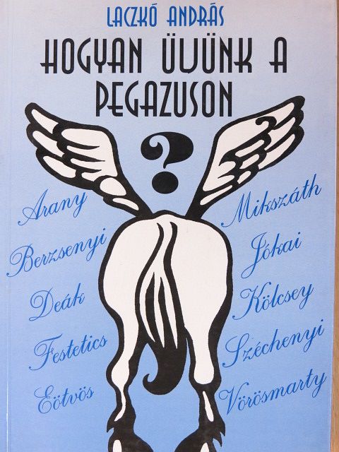 Laczkó András - Hogyan üljünk a Pegazuson? [antikvár]