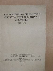 A marxizmus-leninizmus oktatók publikációinak jegyzéke [antikvár]