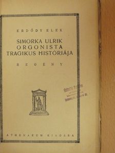 Erdődy Elek - Simorka Ulrik orgonista tragikus históriája [antikvár]