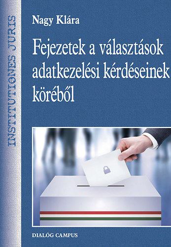 Nagy Klára - Fejezetek a választások adatkezelési kérdéseinek köréből [antikvár]
