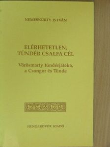 Nemeskürty István - Elérhetetlen, tündér csalfa cél [antikvár]