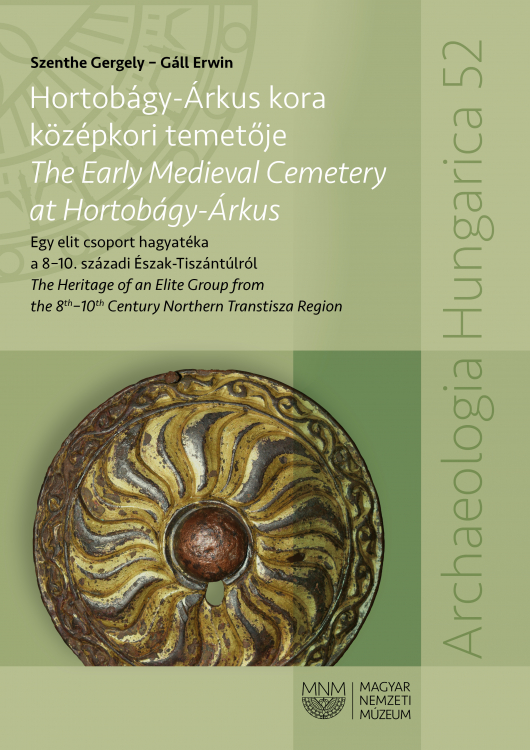 Szenthe Gergely-Gáll Erwin - Hortobágy-Árkus kora középkori temetője - The Early Medieval Cemetery at Hortobágy-Árkus