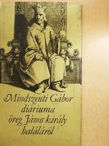 Mindszenti Gábor diáriuma öreg János király haláláról [antikvár]