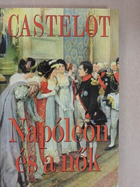 André Castelot - Napóleon és a nők [antikvár]