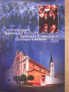 Bánhidy László - Az esztergomi Temesvári Pelbárt Ferences Gimnázium jubileumi évkönyve 1931-2001 [antikvár]