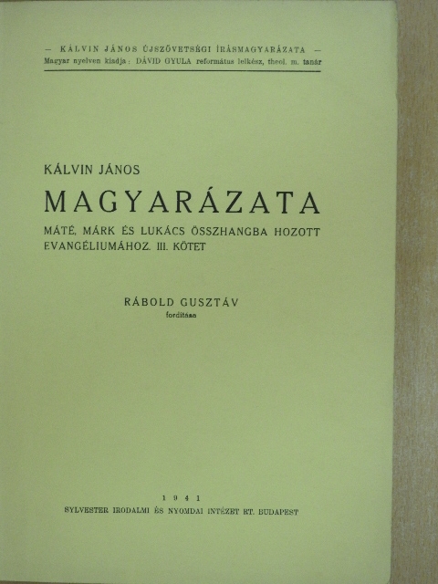 Kálvin János - Kálvin János magyarázata Máté, Márk és Lukács összhangba hozott evangéliumához III. kötet [antikvár]