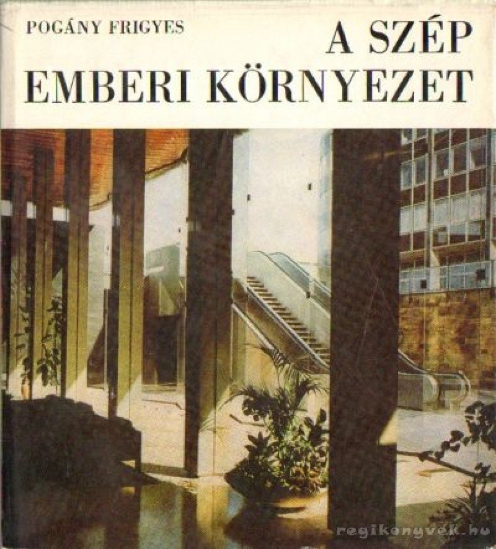 POGÁNY FRIGYES - A szép emberi környezet [antikvár]