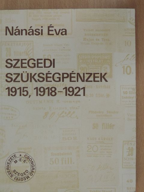Nánási Éva - Szegedi szükségpénzek 1915, 1918-1921 [antikvár]