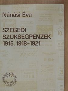 Nánási Éva - Szegedi szükségpénzek 1915, 1918-1921 [antikvár]