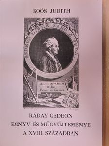 Koós Judith - Ráday Gedeon könyv- és műgyűjteménye a XVIII. században [antikvár]