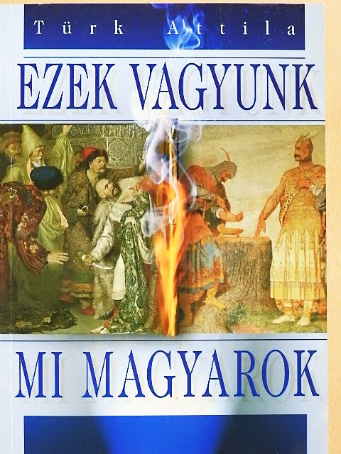 Türk Attila - Ezek vagyunk mi magyarok [antikvár]