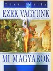Türk Attila - Ezek vagyunk mi magyarok [antikvár]