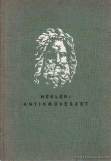 HEKLER ANTAL - Antik művészet [antikvár]