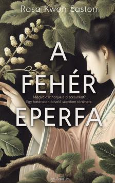 Rosa Kwon Easton - A fehér eperfa [eKönyv: epub, mobi]