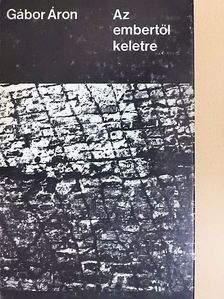 Gábor Áron - Az embertől keletre [antikvár]