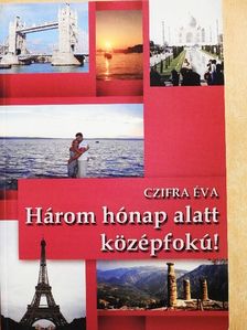 Czifra Éva - Három hónap alatt középfokú! [antikvár]