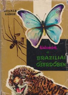 Molnár Gábor - Kalandok a brazíliai őserdőben [antikvár]