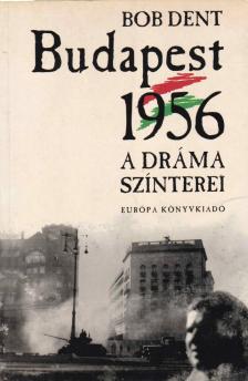 Bob Dent - Budapest 1956 [antikvár]