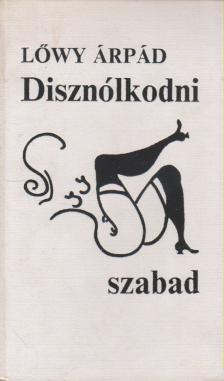 Lőwy Árpád - Disznólkodni szabad [antikvár]