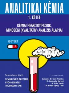 Dr. Pálla Tamás[szerk.] - Dr. Szoboszlai Norbert[szerk.] - Csörgeiné Dr. Kurin Krisztina[szerk.] - Dr Balogh György Tibor[szerk.] - Analitikai kémia 1. Kémiai reakciótípusok, minőségi (kvalitatív) analízis alapjai