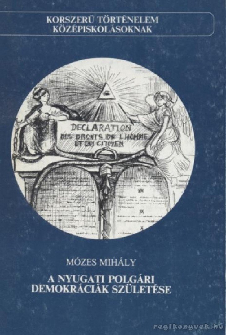 MÓZES MIHÁLY - A nyugati polgári demokráciák születése [antikvár]