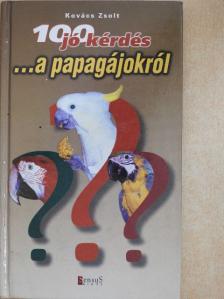 Kovács Zsolt - 100 jó kérdés ...a papagájokról [antikvár]