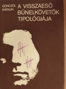Gönczöl Katalin - A visszaeső bűnelkövetők tipológiája [antikvár]