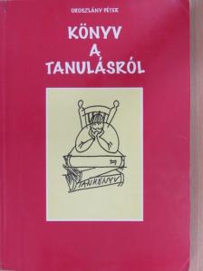 Oroszlány Péter - Könyv a tanulásról [antikvár]