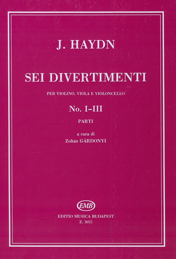 HAYDN J. - SEI DIVERTIMENTI PER VIOLINO,VIOLA E VIOLONCELLO NO.I-III PARTI (GÁRDONYI Z