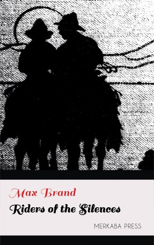 MAX BRAND - Riders of the Silences [eKönyv: epub, mobi]