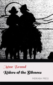 MAX BRAND - Riders of the Silences [eKönyv: epub, mobi]