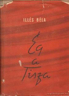 ILLÉS BÉLA - Ég a Tisza [antikvár]
