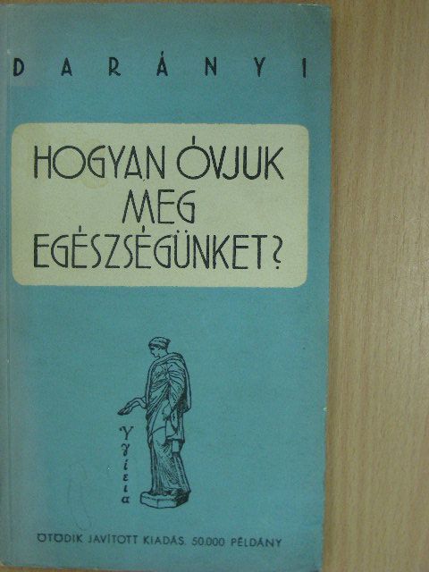 Dr. Darányi Gyula - Hogyan óvjuk meg egészségünket? [antikvár]